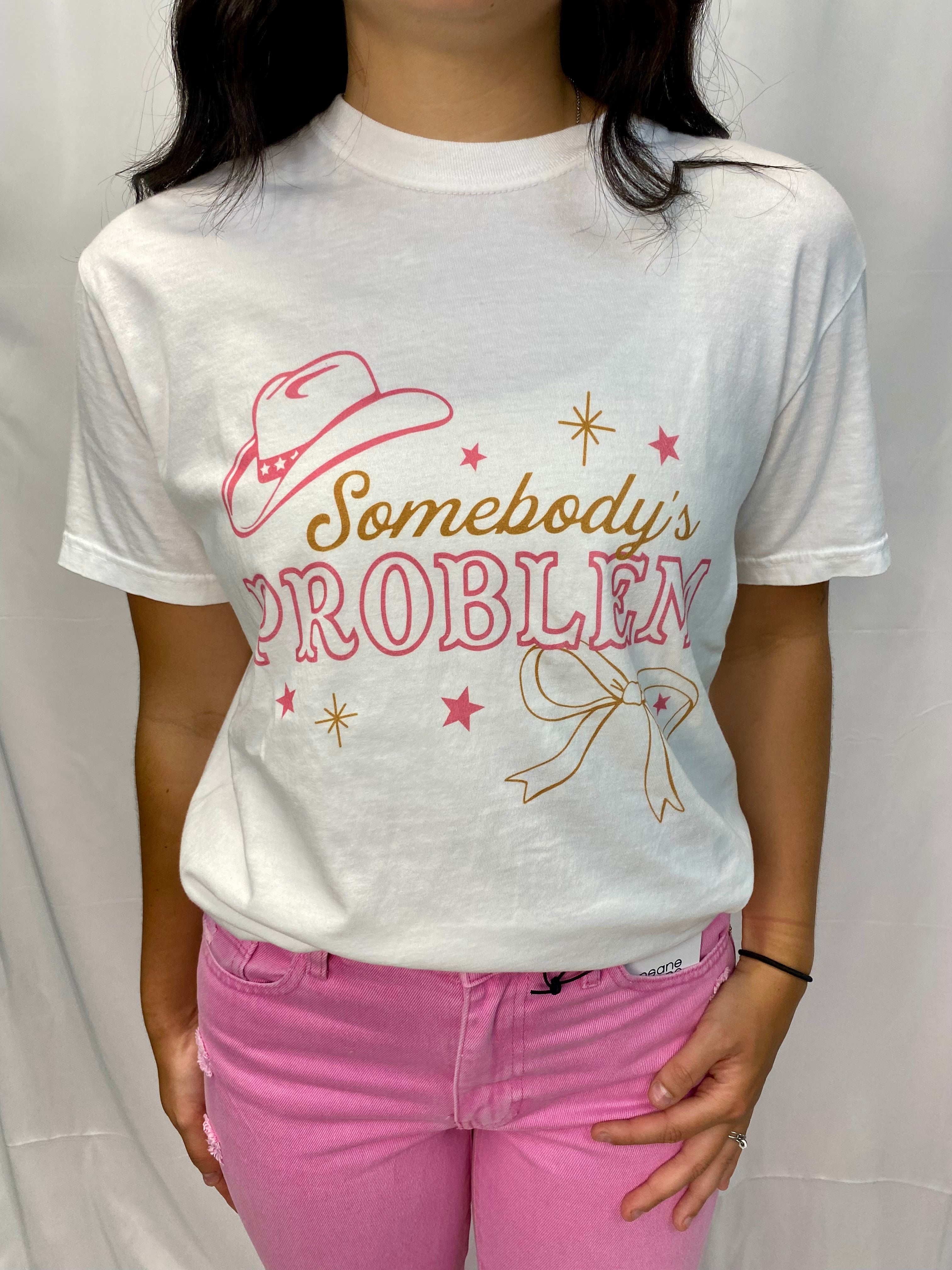 Somebody’s problem Graphic Tee